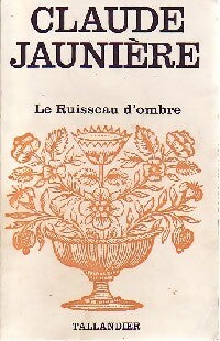 Le ruisseau d'ombre - Claude Jaunière - Livre