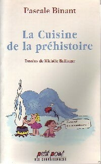 Livrenpoche : La cuisine de la préhistoire - Pascale Binant - Livre