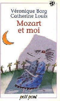 Mozart et moi - Catherine Louis ; Véronique Borg -  Petit Point - Livre