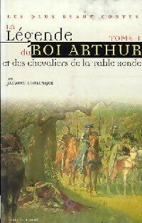 Livrenpoche : La légende du roi arthur et les chevaliers de la table ronde Tome I - Jacques Boulenger - Livre