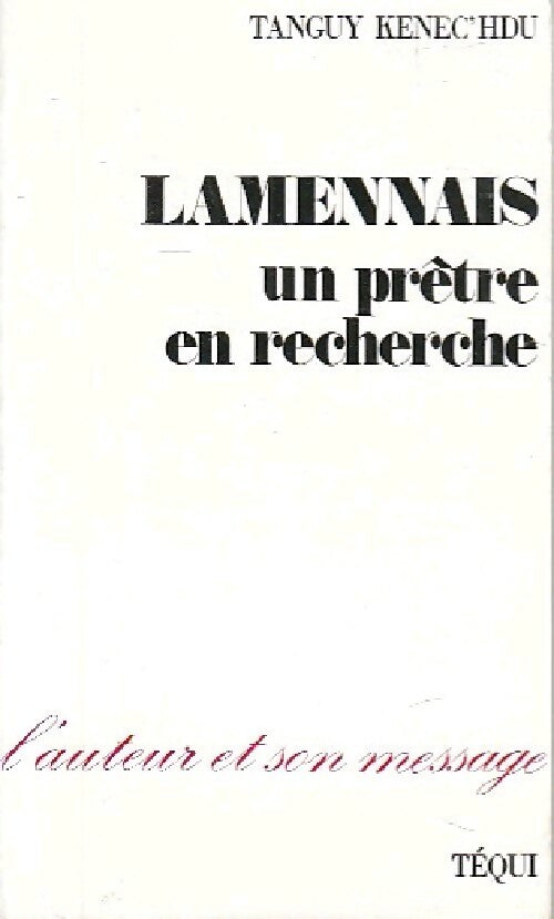 Lammenais, un prêtre en recherche - Tanguy Kenec'hdu -  L'auteur et son message - Livre