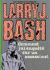 Livrenpoche : Larry J. Bash : Comment j'ai enquêté sur un assassinat - Larry J. Bash - Livre