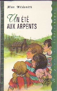 Livrenpoche : Un été aux arpents - Alan Wildsmith - Livre