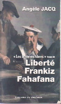 Livrenpoche : Les hommes libres Tome III : Liberté, Frankiz, Fahafana - Angèle Jacq - Livre