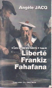 Les hommes libres Tome III : Liberté, Frankiz, Fahafana - Angèle Jacq -  Poche Palémon - Livre