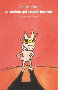 Livrenpoche : Le cochon qui voulait bronzer - Christian Oster - Livre