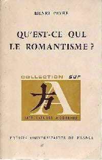 Qu'est-ce que le romantisme ? - Henri Peyre -  SUP -  Littératures modernes - Livre