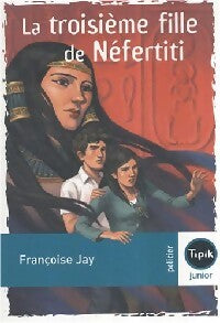 Livrenpoche : La troisième fille de Néfertiti - Françoise Jay D'Albon - Livre