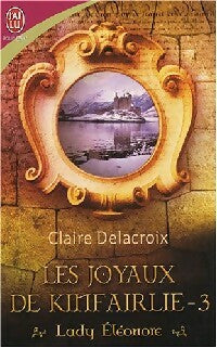 Livrenpoche : Les joyaux de Kinfairlie Tome III : Lady Eléonore - Claire Delacroix - Livre