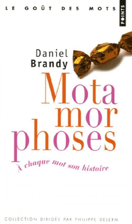 Livrenpoche : Motamorphoses. A chaque mot son histoire - Daniel Brandy - Livre