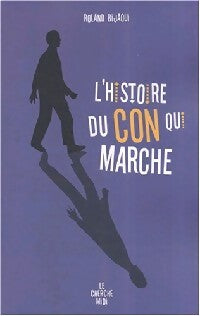 L'histoire du con qui marche - Roland Bijaoui - Livre