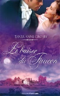 Le baiser du faucon - Tanya Anne Crosby - Livre