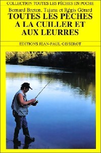 Toutes les pêches à la cuiller et aux leurres - Tajana Gérard, Régis Gérard, Bernard Breton - Livre