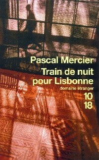 Train de nuit pour Lisbonne - Pascal Mercier -  10-18 - Livre
