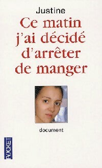 Livrenpoche : Ce matin, j'ai décidé d'arrêter de manger - Justine - Livre