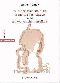 Livrenpoche : Inutile de tuer son père, le monde s'en charge - Pierre Ascaride - Livre