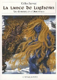 Les chroniques d'Arcturus Tome VI : La lance de Lughern - Gilles Servat - Livre