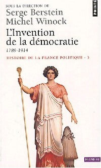 Histoire de la France politique Tome III : L'invention de la démocratie 1789-1914 - Michel Winock, Serge Bernstein - Livre