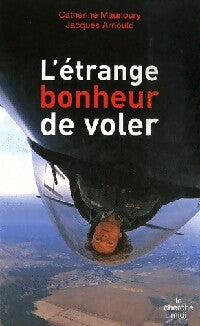 L'etrange bonheur de voler - Jacques Arnould, Catherine Maunoury - Livre