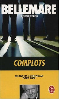 Livrenpoche : Complots, quand ils s'entendent pour tuer - Pierre Bellemare, Jérôme Equer - Livre