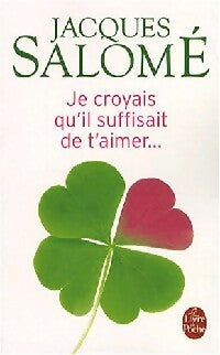 Livrenpoche : Je croyais qu'il suffisait de t'aimer - Jacques Salomé - Livre