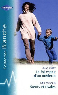 Livrenpoche : Le fol espoir d'un médecin / Soeurs et rivales - Lilian Darcy, Josie Metcalfe - Livre