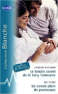 Livrenpoche : Le tendre secret du Dr Lucy Tremayne / Un avenir plein de promesses - Caroline Anderson, Lucy Clark - Livre