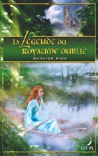 La légende du royaume oublié - Deborah Hale -  Luna - Livre