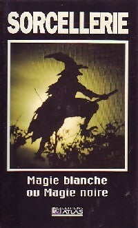Livrenpoche : Sorcellerie : Magie blanche ou magie noire - Collectif - Livre