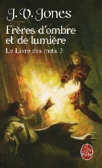 Livrenpoche : Le livre des mots Tome III : Frères d'ombre et de lumière - J.V Jones - Livre