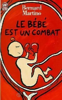 Livrenpoche : Le bébé est un combat - Bernard Martino - Livre