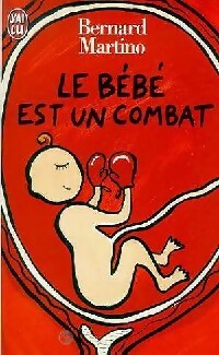 Le bébé est un combat - Bernard Martino -  J'ai Lu - Livre