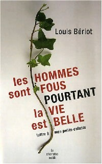 Livrenpoche : Les hommes sont fous pourtant la vie est belle - Louis Bériot - Livre