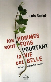 Les hommes sont fous pourtant la vie est belle - Louis Bériot -  Documents - Livre
