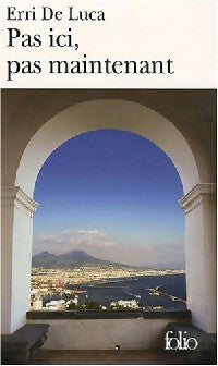 Livrenpoche : Pas ici, pas maintenant - Erri De Luca - Livre