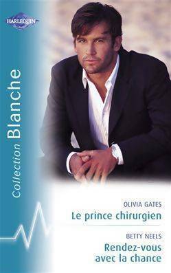Le prince chirurgien / Rendez-vous avec la chance - Olivia Gates - Livre