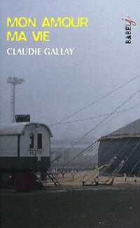 Mon amour ma vie - Claudie Gallay - Livre