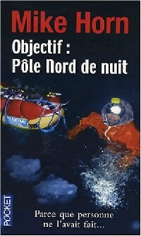 Livrenpoche : Objectif : Pôle nord de nuit - Mike Horn - Livre