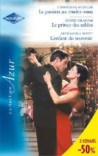 Livrenpoche : La passion au rendez-vous / Le prince des sables / L'enfant du souvenir - Lynne Graham, Catherine Spencer, Alexandra Scott - Livre