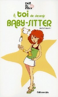 Livrenpoche : A toi de devenir baby-sitter - Michel Amelin - Livre