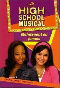 Livrenpoche : High school musical Tome IV : Maintenant ou jamais - Walt Disney - Livre