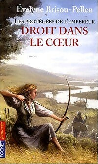 Livrenpoche : Les protégées de l'empereur Tome III : Droit dans le cœur - Evelyne Brisou-Pellen - Livre