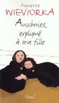 Auschwitz expliqué à ma fille - Annette Wieviorka -  Explique à - Livre