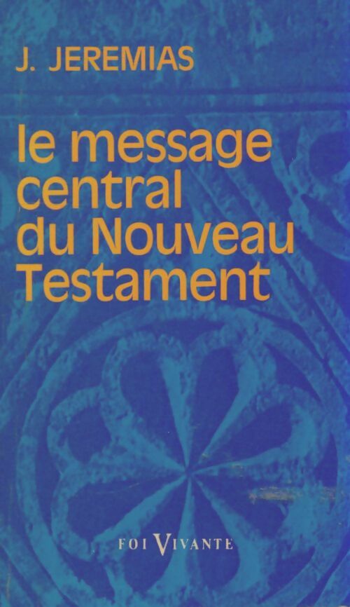 Livrenpoche : Le message central du Nouveau Testament - Joachim Jeremias - Livre