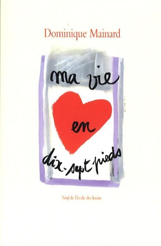Livrenpoche : Ma vie en dix-sept pieds - Dominique Mainard - Livre