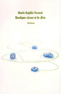Livrenpoche : Quelque chose à te dire - Marie-Sophie Vermot - Livre