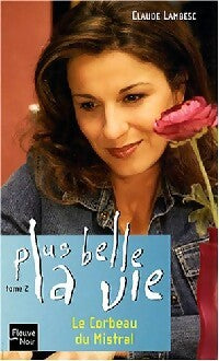 Livrenpoche : Plus belle la vie : Le corbeau du Mistral - Claude Lambesc - Livre