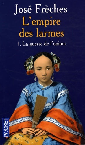 Livrenpoche : L'empire des larmes Tome I : La guerre de l'opium - José Frèches - Livre