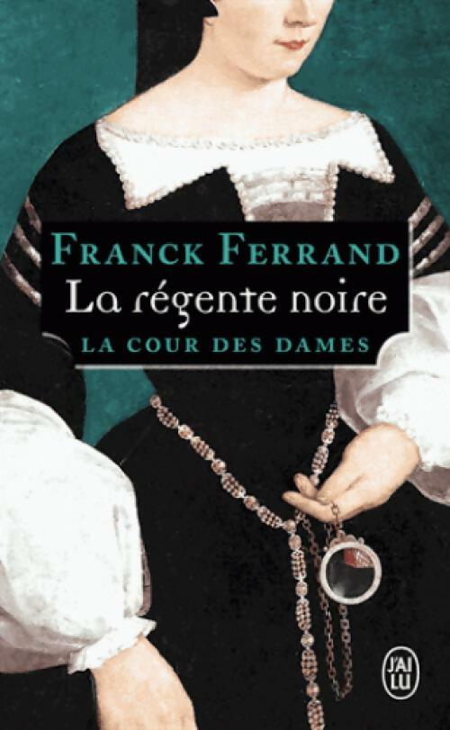 Livrenpoche : La cour des dames Tome I : La régente noire - Franck Ferrand - Livre