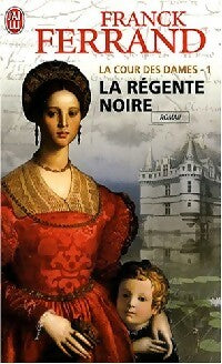 Livrenpoche : La cour des dames Tome I : La régente noire - Franck Ferrand - Livre